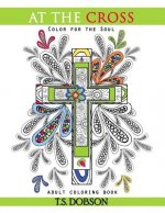 At The Cross: Color For the Soul Adult Coloring Book