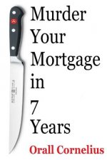 Murder Your Mortgage In 7 Years