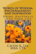 Words of Wisdom, Encouragement, and Inspiration: Bring Happiness into Your Life