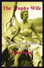 The Trophy Wife: Tales of Love Gone Wrong