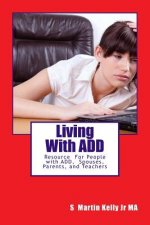 LIving With ADD: Resource of People with ADD, Spouses, Parents, and Teachers
