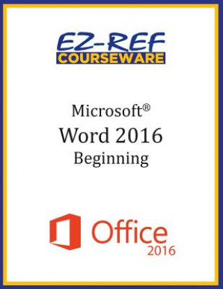 Microsoft Word 2016: Beginning: Instructor Guide (Black & White)