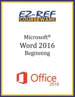 Microsoft Word 2016: Beginning: Instructor Guide (Black & White)