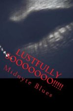 Lustfully Sooooooo!!!!!: A Collection of Erotic Short Stories