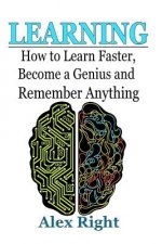 Learning: How to Learn Faster, Become a Genius And Remember Anything