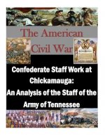 Confederate Staff Work at Chickamauga: An Analysis of the Staff of the Army of Tennessee