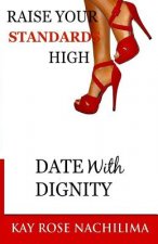 Raise Your Standards High: Date With Dignity
