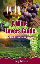 A Wine Lovers Guide: To Red Grape Varieties