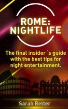 Rome: Nightlife.: The final insider's guide written by locals in-the-know with the best tips for night entertainment.