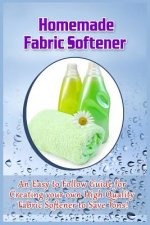 Homemade Fabric Softener: An Easy to Follow Guide for creating your own High Quality Fabric Softener to Save Tons!