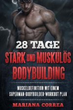28 TAGE STARK Und MUSKULOS BODYBUILDING: BEKOMMEN Sie MUSKELDEFINITION MIT EINEM SUPERMAN-BODYBUILDER-WORKOUT PLAN
