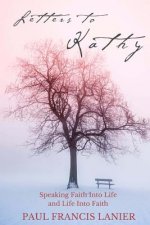 Letters to Kathy: Speaking Faith into Life and Life into Faith