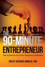 The 90-Minute Entrepreneur: Plan & Execute Your New Business to Perfection