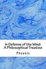 In Defense of the Mind: A Philosophical Treatise