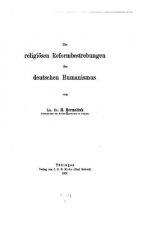 Die religiösen Reformbestrebungen des deutschen Humanismus