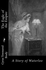 The Eagle of the Empire: A Story of Waterloo