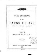 The Burning of the Barns of Ayr, Being the Substance of a Lecture Given at Ayr, Feb. 7, 1878