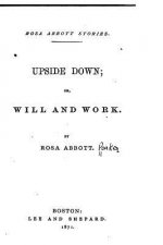 Upside Down, Or, Will and Work