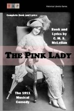 The Pink Lady: The 1911 Musical Comedy: Complete Book and Lyrics