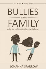 Bullies in the Family: A Guide to Stopping Family Bullying