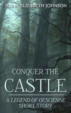 Conquer the Castle: A Legend of Oescienne Short Story