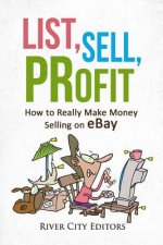 List, Sell, Profit: How to Really Make Money Selling on Ebay
