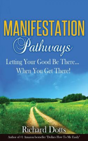 Manifestation Pathways: Letting Your Good Be There... When You Get There!