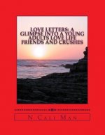 Love Letters: A glimpse into a young adults love life: Volume 1 Friends and Crushes