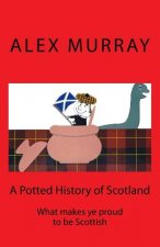 A Potted History of Scotland: What makes ye proud to be Scottish