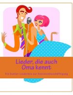 Lieder, die auch Oma kennt: Ein bunter Liedermix zur Seniorenbeschäftigung - Gruppenangebot