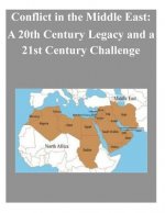 Conflict in the Middle East: A 20th Century Legacy and a 21st Century Challenge