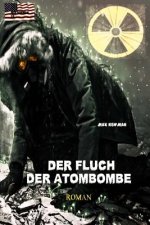 Der Fluch der Atombombe: Endzeit-Roman (Apokalypse, Dystopie, Spannung)