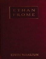 Ethan Frome (1911) A NOVEL by Edith Wharton