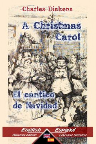 A Christmas Carol - El cántico de Navidad: Bilingual parallel text - Textos bilingües en paralelo: English - Spanish / Inglés - Espa?ol