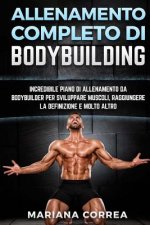 ALLENAMENTO COMPLETO Di BODYBUILDING: INCREDIBILE PIANO DI ALLENAMENTO DA BODYBUILDER PER SVILUPPARE MUSCOLI, RAGGIUNGERE La DEFINIZIONE E MOLTO ALTRO