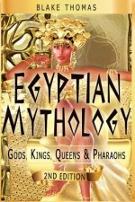 Egyptian Mythology: Gods, Kings, Queens & Pharaohs