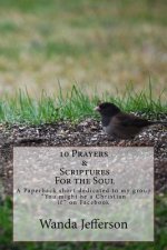 10 Prayers & Scriptures for the soul: A Paperback short dedicated to my group 