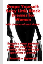 Drape Yourself: Sexy Little Black Dresses for Women: Surprise your partner with an easy fast no-sewing drape without spending a penny