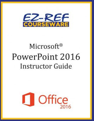 Microsoft PowerPoint 2016: Overview: Instructor Guide (Black & White)