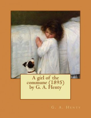 A girl of the commune (1895) by G. A. Henty
