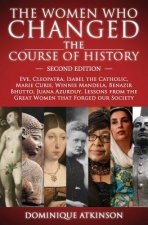 History: THE WOMEN WHO CHANGED THE COURSE OF HISTORY - 2nd EDITION: Eve, Cleopatra, Isabel the Catholic, Marie Curie, Winnie Ma