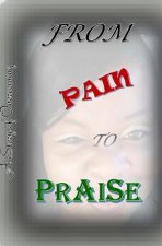 From Pain to Praise: A Story of Overcoming