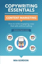 Copywriting Essentials For Content Marketing: How to write engaging copy that sells without selling.