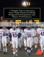 7 Simple Tips to Increase Your High School Football Program Participation and Player Performance: Organizing the Football Program to Develop Team Chem