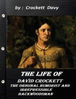 The life of David Crockett: the original humorist and irrepressible backwoodsma