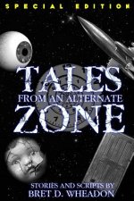 Tales From An Alternate Zone (Expanded Edition): Stories and Scripts