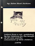 Letters from a cat: published by her mistress for the benefit of all cats and t