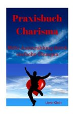 Praxisbuch Charisma: Mehr Ausstrahlung Durch Einfache Übungen