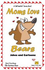 Moms Love Bears: Jokes & Cartoons in Black + White