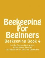 Beekeeping For Beginners: Beekeeping Book 4